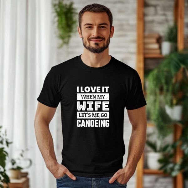t shirt majica i love it when my wife lets me go canoeing