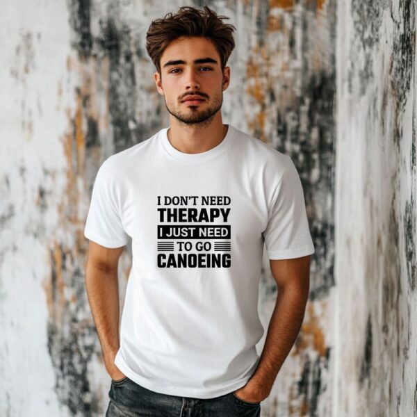t shirt majica i don't need therapy i just need to go canoeing