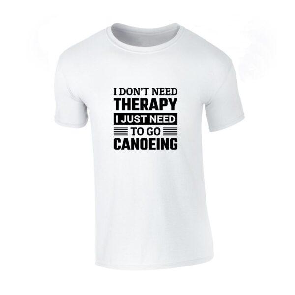 t shirt majica i don't need therapy i just need to go canoeing