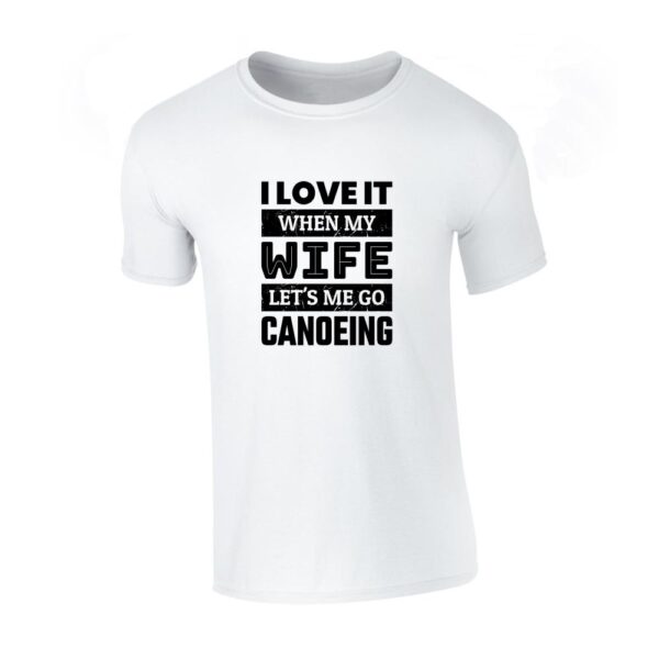 t shirt majica i love it when my wife lets me go canoeing