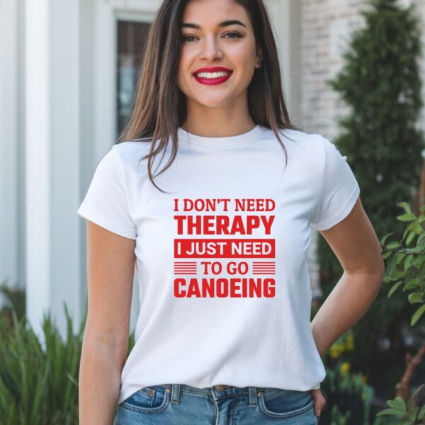 t shirt majica i don't need therapy i just need to go canoeing