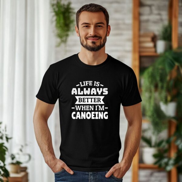 t shirt majica life is always better when i'm canoeing