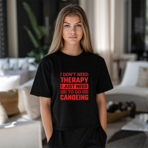 t shirt majica i don't need therapy i just need to go canoeing